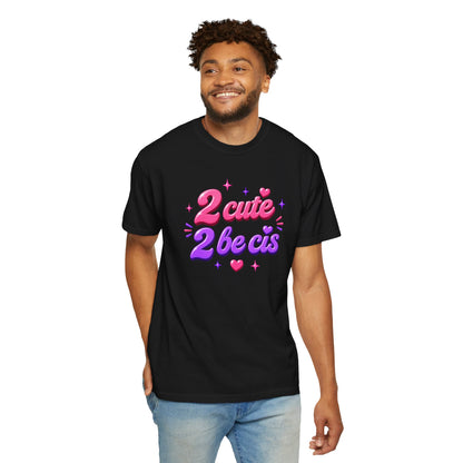 "2 Cute 2 Be Cis" T-Shirt