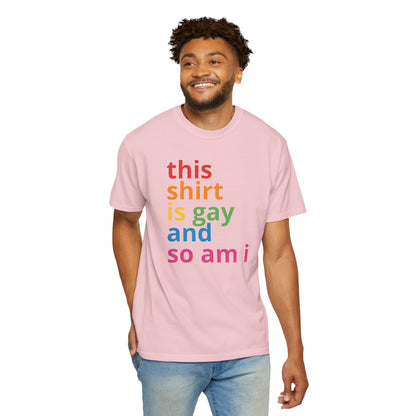 "This Shirt Is Gay and So Am I" T-Shirt