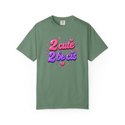 "2 Cute 2 Be Cis" T-Shirt