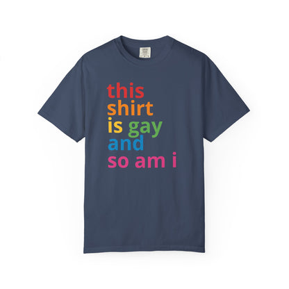 "This Shirt Is Gay and So Am I" T-Shirt