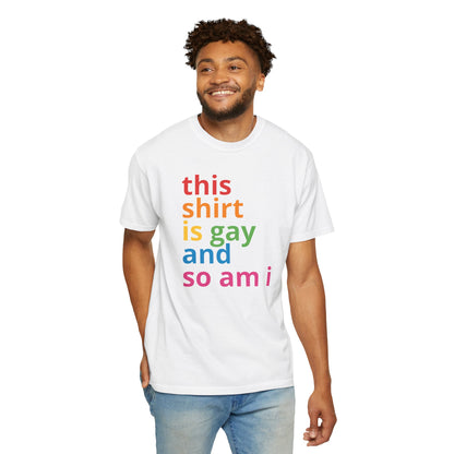 "This Shirt Is Gay and So Am I" T-Shirt