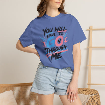 "You Will Have To Go Through Me" T-Shirt