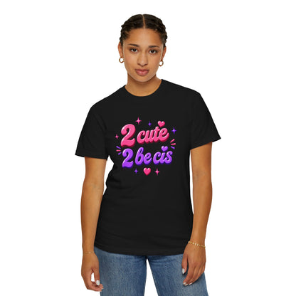 "2 Cute 2 Be Cis" T-Shirt