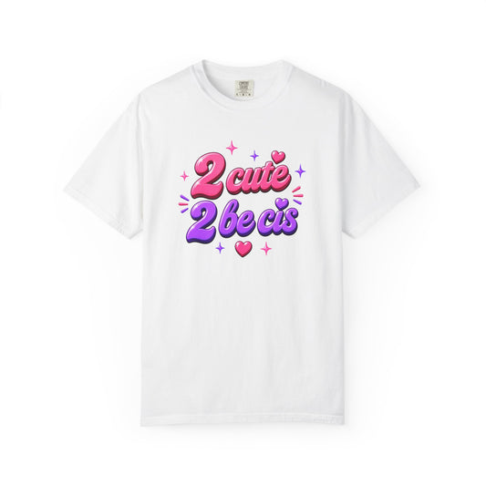 "2 Cute 2 Be Cis" T-Shirt