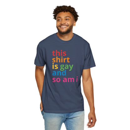 "This Shirt Is Gay and So Am I" T-Shirt