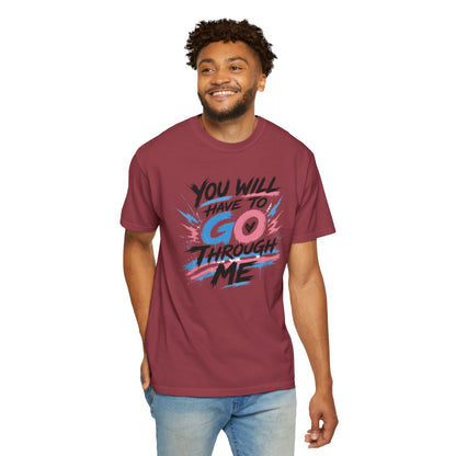 "You Will Have To Go Through Me" T-Shirt