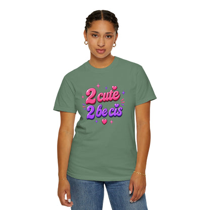 "2 Cute 2 Be Cis" T-Shirt