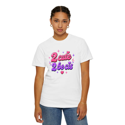 "2 Cute 2 Be Cis" T-Shirt