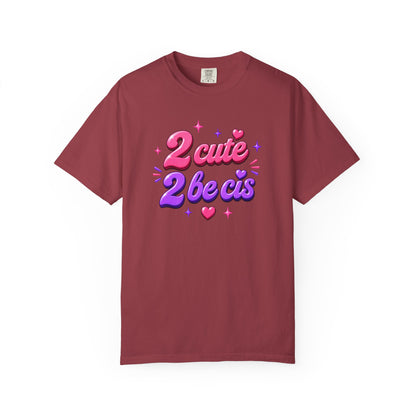 "2 Cute 2 Be Cis" T-Shirt