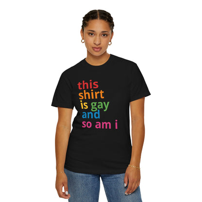 "This Shirt Is Gay and So Am I" T-Shirt