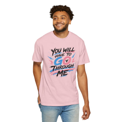 "You Will Have To Go Through Me" T-Shirt