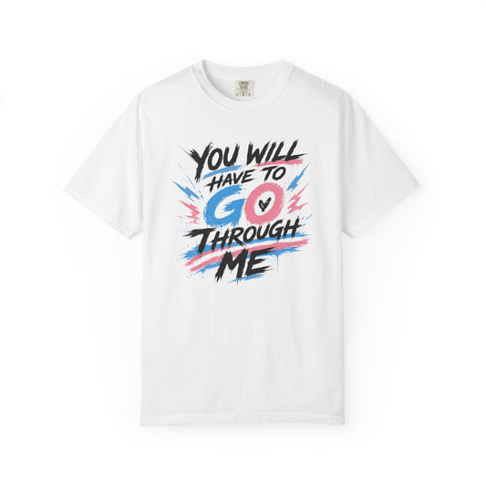 "You Will Have To Go Through Me" T-Shirt